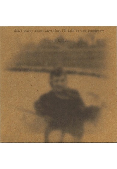 JOHN HUDAK "Don´t Worry About Anything; I´ll Talk To You Tomorrow" cd